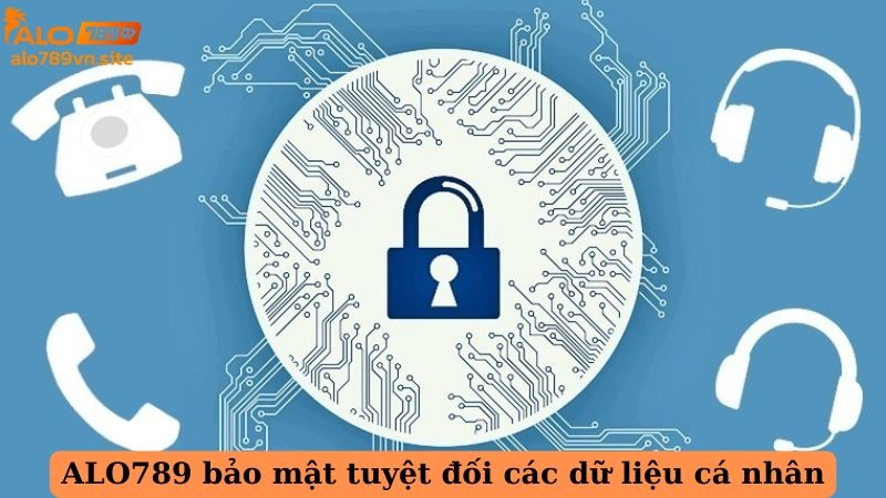 ALO789 bảo mật tuyệt đối các dữ liệu cá nhân