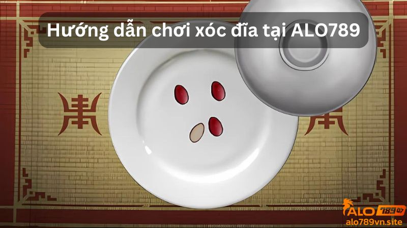 Các bước chơi xóc đĩa tại ALO789