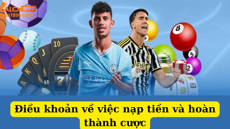 Điều khoản về việc nạp tiền và hoàn thành cược