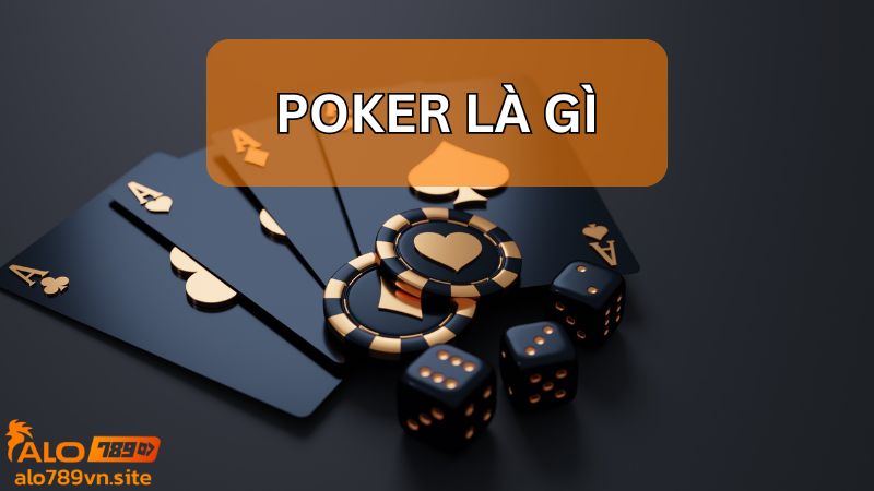 Đôi nét về game bài Poker là gì?