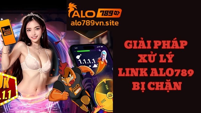 Giải pháp để ALO789 link vào mới nhất không bị chặn