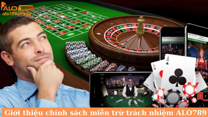 Giới thiệu chính sách miễn trừ trách nhiệm tại ALO789