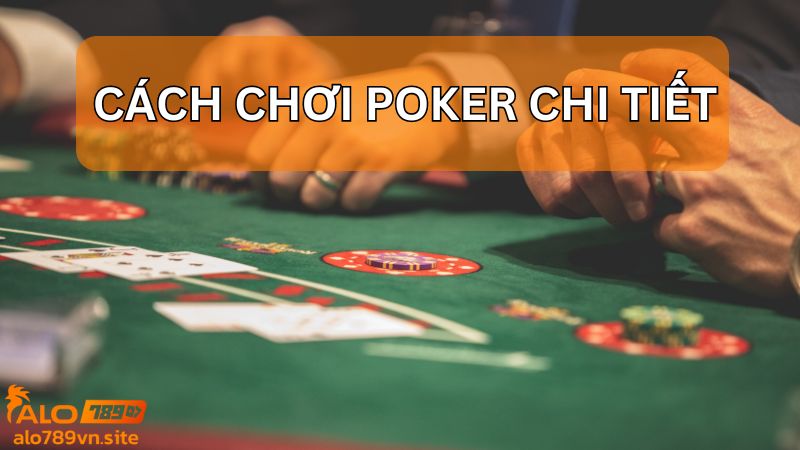 Khám phá luật chơi bài Poker chi tiết