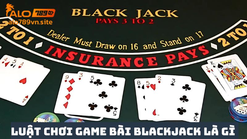 Luật chơi game bài Blackjack chuyên nghiệp 