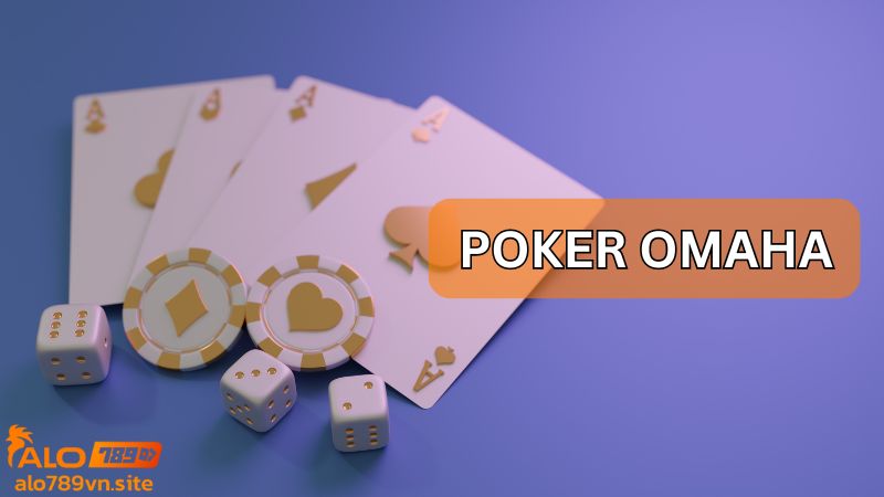 Omaha - biến thể Poker mang tính chiến lược