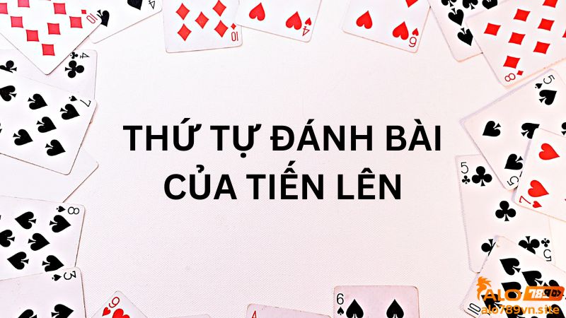 Thứ tự ra bài trong một ván chơi Tiến lên