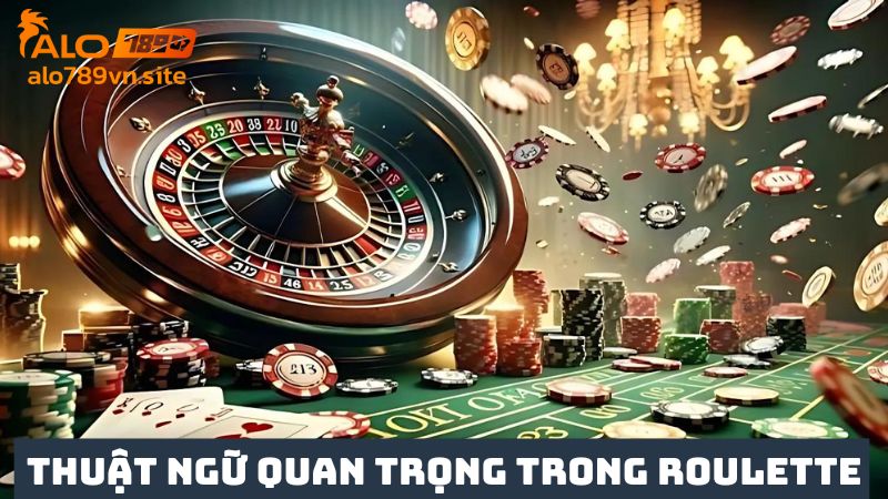 Thuật ngữ quan trọng trong roulette là gì? 